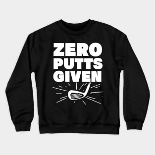 zero putts given funny golf player design for golf players Crewneck Sweatshirt